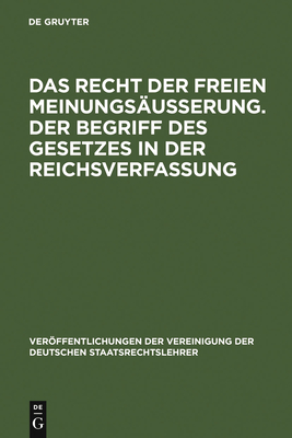 Das Recht Der Freien Meinungs?u?erung. Der Begriff Des Gesetzes in Der Reichsverfassung: Verhandlungen Der Tagung Der Vereinigung Der Deutschen Staatsrechtslehrer Zu M?nchen Am 24. Und 25. M?rz 1927 - Rothenb?cher, Karl (Commentaries by), and Smend, Rudolf (Commentaries by), and Heller, Hermann (Commentaries by)