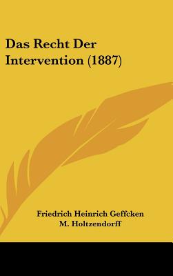 Das Recht Der Intervention (1887) - Geffcken, Friedrich Heinrich, and Holtzendorff, M (Editor)