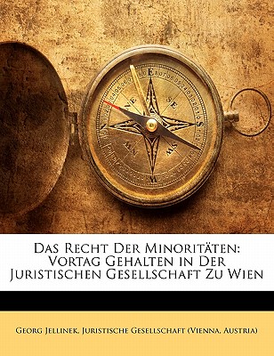 Das Recht der Minorit?ten: Vortag gehalten in der Juristischen Gesellschaft zu Wien - Jellinek, Georg