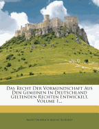 Das Recht Der Vormundschaft Aus Den Gemeinen in Deutschland Geltenden Rechten Entwickelt, Volume 1...