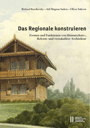 Das Regionale Konstruieren: Formen Und Funktionen Von Heimatschutz-, Reform- Und Vernakularer Architektur