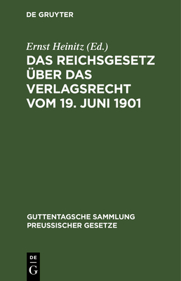 Das Reichsgesetz Uber Das Verlagsrecht Vom 19. Juni 1901 - Heinitz, Ernst (Editor)