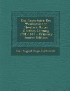 Das Repertoire Des Weimarischen Theaters Unter Goethes Leitung 1791-1817