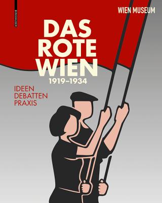 Das Rote Wien - 1919 Bis 1934: Ideen. Debatten. Praxis. - Schwarz, Werner Michael (Editor), and Spitaler, Georg (Editor), and Wikidal, Elke (Editor)