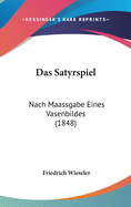 Das Satyrspiel: Nach Maassgabe Eines Vasenbildes (1848)