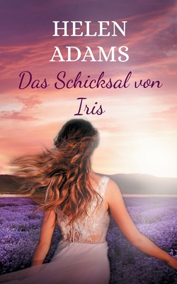 Das Schicksal von Iris: Roman - Adams, Helen