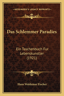 Das Schlemmer Paradies: Ein Taschenbuch Fur Lebenskunstler (1921)