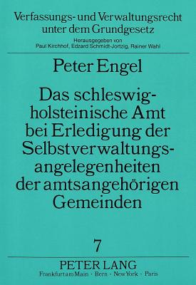 Das Schleswig-Holsteinische Amt Bei Erledigung Der Selbstverwaltungsangelegenheiten Der Amtsangehoerigen Gemeinden - Schmidt-Jortzig, Edzard (Editor), and Engel, Peter