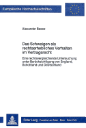 Das Schweigen ALS Rechtserhebliches Verhalten Im Vertragsrecht: Eine Rechtsvergleichende Untersuchung Unter Beruecksichtigung Von England, Schottland Und Deutschland