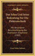 Das Selen Und Seine Bedeutung Fur Die Elektrotechnik: Mit Besonderer Berucksichtigung Der Drahtlosen Telephonie (1902)