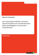 Das Spannungsverhaltnis Zwischen Parteienwettbewerb Und Bundesstaat: Reformunfahigkeit Im Deutschen Foderalismus?