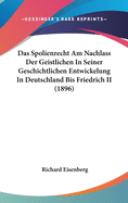 Das Spolienrecht Am Nachlass Der Geistlichen in Seiner Geschichtlichen Entwickelung in Deutschland Bis Friedrich II (1896)