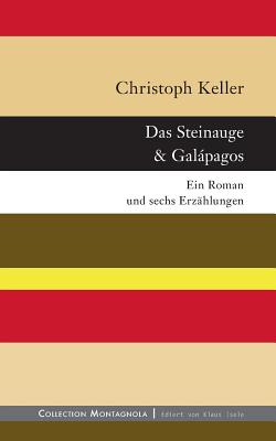 Das Steinauge & Galpagos: Ein Roman und sechs Erzhlungen - Keller, Christoph