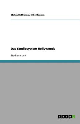 Das Studiosystem Hollywoods - Hoffmann, Stefan, and Dehghan, Mike