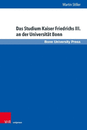 Das Studium Kaiser Friedrichs III. an Der Universitat Bonn