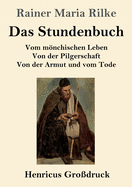 Das Stundenbuch (Gro?druck): Vom Mnchischen Leben / Von Der Pilgerschaft / Von Der Armut Und Vom Tode