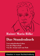 Das Stundenbuch: Vom mnchischen Leben / Von der Pilgerschaft / Von der Armut und vom Tode (Band 105, Klassiker in neuer Rechtschreibung)