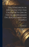 Das Synedrion in Jerusalem Und Das Grosse Beth-Din in Der Quakerkammer Des Jerusalemischen Tempels