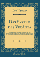 Das System Des Vednta: Nach Den Brahma-Stra's Des Bdaryana Und Dem Kommentare Des akara ber Dieselben ALS Ein Kompendium Der Dogmatik Des Brahmanismus Von Standpunkte Des akara (Classic Reprint)