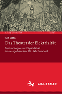 Das Theater Der Elektrizit?t: Technologie Und Spektakel Im Ausgehenden 19. Jahrhundert