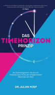 Das Timehorizon Prinzip: Die Zeitmanagement-Hacks und Produktivit?ts-Tricks der erfolgreichsten Menschen der Welt