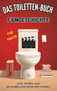 Das Toiletten-Buch: Filmgeschichte: Fun Facts - Licht, Kamera, Aha!: Die skurrilsten Fakten der Filmwelt