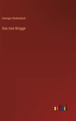 Das tote Brgge - Rodenbach, Georges