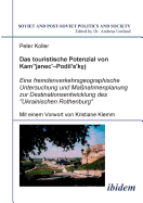 Das Touristische Potenzial Von Kamjanez-Podilsky. Eine Fremdenverkehrsgeographische Untersuchung Der Zukunftsperspektiven Und Massnahmenplanung Zur Destinationsentwicklung Des Ukrainischen Rothenburg