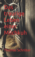 Das traurige Leben einer Milchkuh