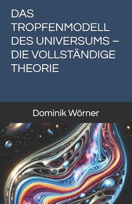 Das Tropfenmodell Des Universums - Die Vollstndige Theorie - Wrner, Dominik