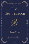 Das Trottelbuch (Classic Reprint)