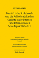 Das Turkische Schiedsrecht Und Die Rolle Der Turkischen Gerichte in Der Internen Und Internationalen Schiedsgerichtsbarkeit: Mit Vergleichenden Erorterungen Zum Deutschen Und Schweizerischen Recht