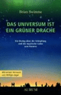 Das Universum Ist Ein GrNer Drache: Ein Dialog üBer Die SchPfung Und Die Mystische Liebe Zum Kosmos (Paperback) - Swimme Brian