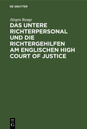 Das Untere Richterpersonal Und Die Richtergehilfen Am Englischen High Court of Justice: Ein Beitrag Zur Deutschen Justizreform