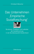 Das Unternehmen 'Empirische Sozialforschung': Strukturen, Praktiken Und Leitbilder Der Sozialforschung in Der Bundesrepublik Deutschland