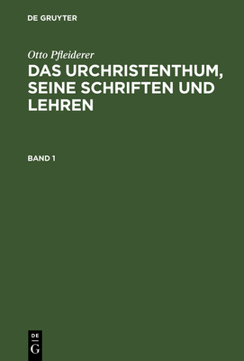 Das Urchristenthum, seine Schriften und Lehren - Pfleiderer, Otto