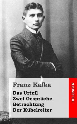 Das Urteil / Zwei Gesprache / Betrachtung / Der Kubelreiter - Kafka, Franz