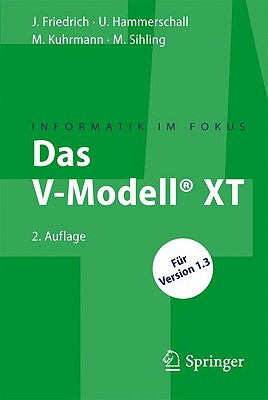 Das V-Modell(r) XT: Fur Projektleiter Und QS-Verantwortliche Kompakt Und Ubersichtlich - Friedrich, Jan, and Hammerschall, Ulrike, and Kuhrmann, Marco