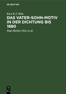 Das Vater-Sohn-Motiv in Der Dichtung Bis 1880: Aus: Stoff- Und Motivgeschichte Der Deutschen Literatur: Nebst Bibliographie Von Kurt Bauerhorst, 10