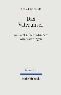 Das Vaterunser: Im Licht Seiner Judischen Voraussetzungen - Lohse, Eduard, and Schweitzer, Friedrich (Editor), and Heath, Shivaun (Translated by)