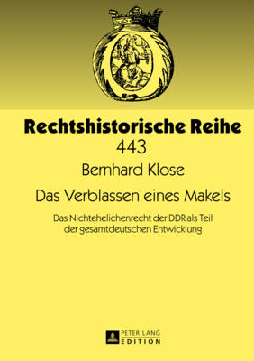 Das Verblassen Eines Makels: Das Nichtehelichenrecht Der Ddr ALS Teil Der Gesamtdeutschen Entwicklung - Lingelbach, Gerhard (Editor), and Klose, Bernhard