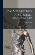 Das Verbrechen Als Sociale Erscheinung: Grundzge Der Kriminal-Sociologie