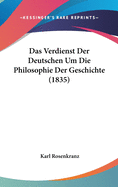 Das Verdienst Der Deutschen Um Die Philosophie Der Geschichte (1835)