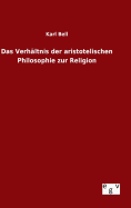 Das Verhltnis der aristotelischen Philosophie zur Religion