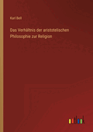 Das Verhaltnis Der Aristotelischen Philosophie Zur Religion