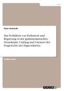 Das Verhaltnis Von Parlament Und Regierung in Der Parlamentarischen Demokratie. Umfang Und Grenzen Des Fragerechts Der Abgeordneten