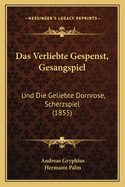 Das Verliebte Gespenst, Gesangspiel: Und Die Geliebte Dornrose, Scherzspiel (1855)