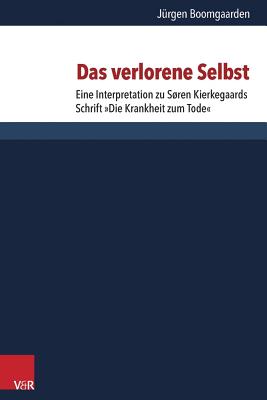 Das Verlorene Selbst: Eine Interpretation Zu Soren Kierkegaards Schrift Die Krankheit Zum Tode - Boomgaarden, Jurgen