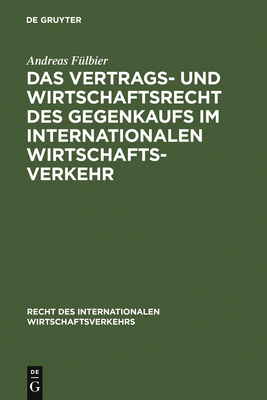 Das Vertrags- Und Wirtschaftsrecht Des Gegenkaufs Im Internationalen Wirtschaftsverkehr - F?lbier, Andreas