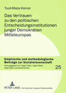 Das Vertrauen Zu Den Politischen Entscheidungsinstitutionen Junger Demokratien Mitteleuropas: Kulturalistische Und Institutionalistische Ansaetze Zur Erklaerung Politischen Vertrauens Im Vergleich